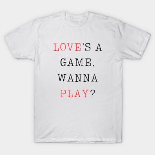 Love’s a game, wanna play? T-Shirt